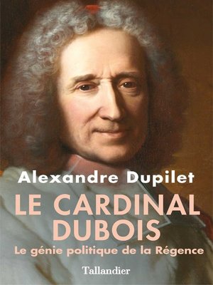 cover image of Le Cardinal Dubois--Le génie politique de la Régence